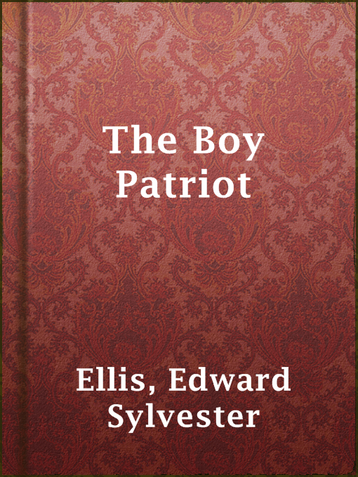 Title details for The Boy Patriot by Edward Sylvester Ellis - Available